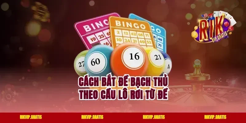 Cách bắt đề bạch thủ theo cầu lô rơi từ đề