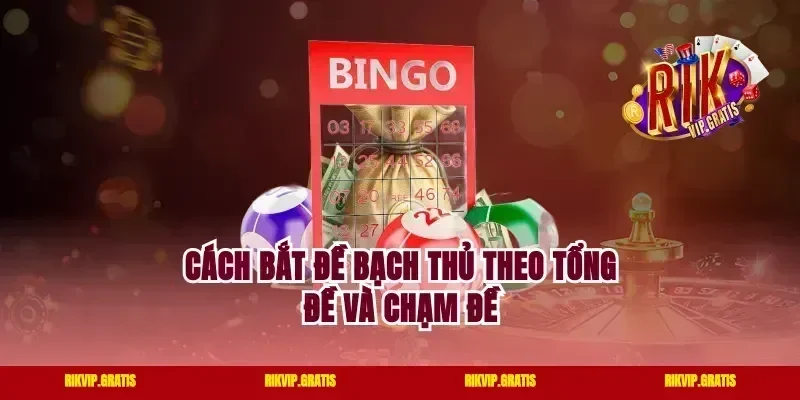 Cách bắt đề bạch thủ theo tổng đề và chạm đề