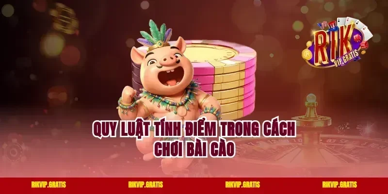 Quy luật tính điểm trong cách chơi bài cào