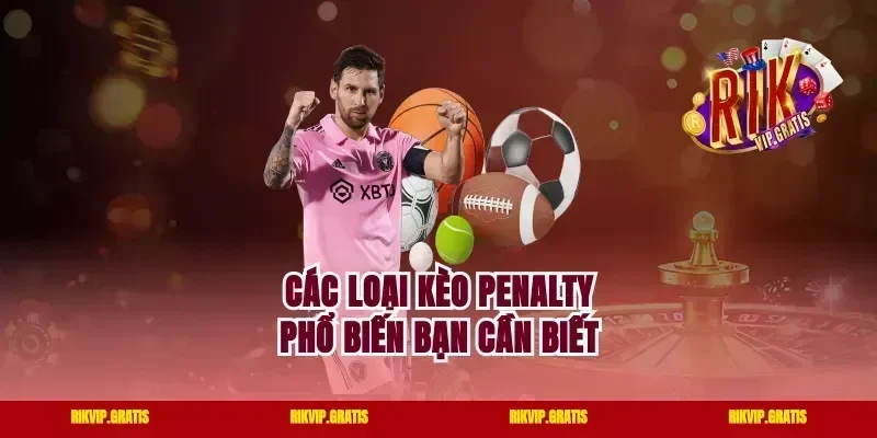 Các Loại Kèo Penalty Phổ Biến Bạn Cần Biết
