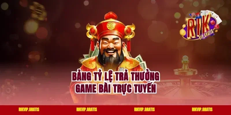Bảng tỷ lệ trả thưởng game bài trực tuyến