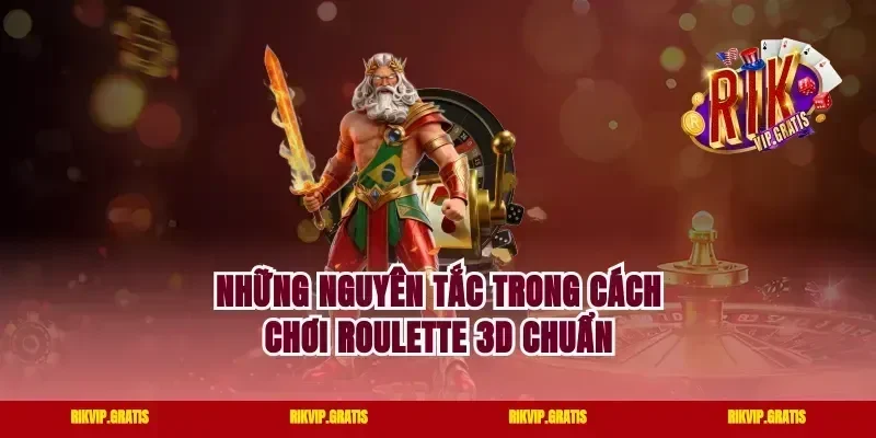 Những nguyên tắc trong cách chơi roulette 3d chuẩn