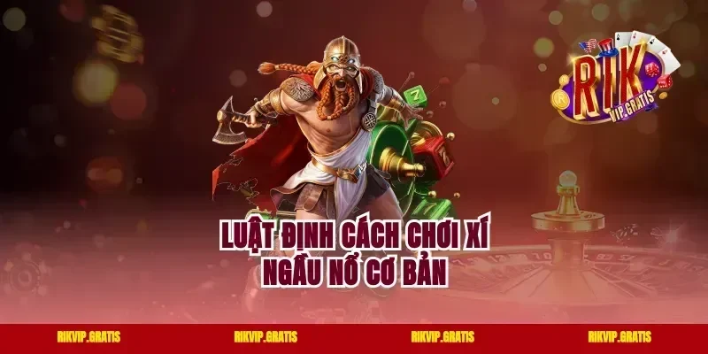 Luật định cách chơi xí ngầu nổ cơ bản