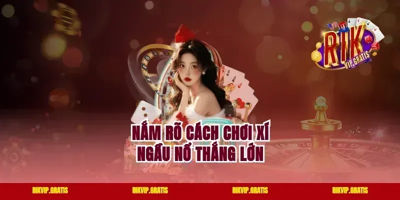 Nắm rõ cách chơi xí ngầu nổ thắng lớn