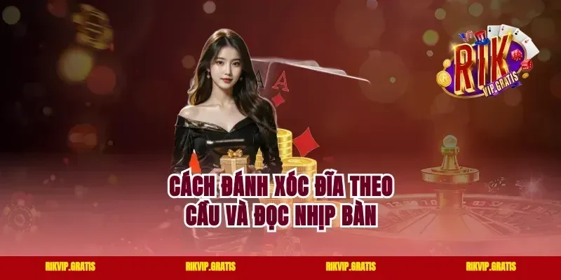 Cách đánh xóc đĩa theo cầu và đọc nhịp bàn