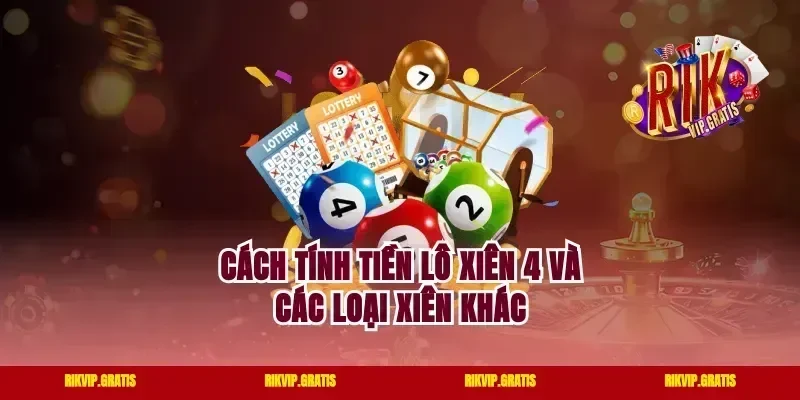 Cách tính tiền lô xiên 4 và các loại xiên khác
