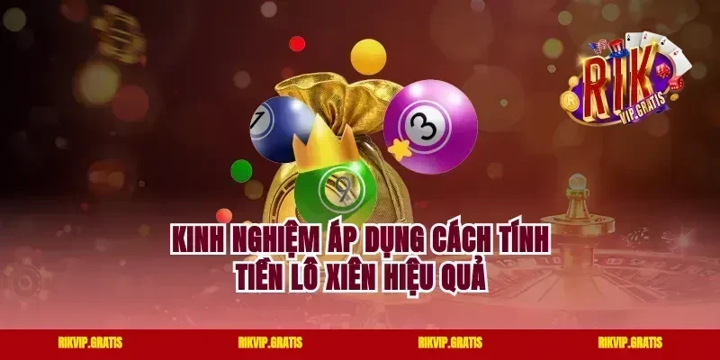 Kinh nghiệm áp dụng cách tính tiền lô xiên hiệu quả