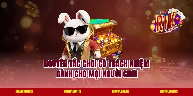 Nguyên tắc chơi có trách nhiệm dành cho mọi người chơi