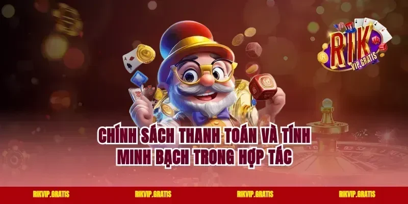 Chính Sách Thanh Toán Và Tính Minh Bạch Trong Hợp Tác