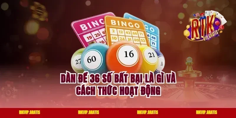 Dàn đề 36 số bất bại là gì và cách thức hoạt động