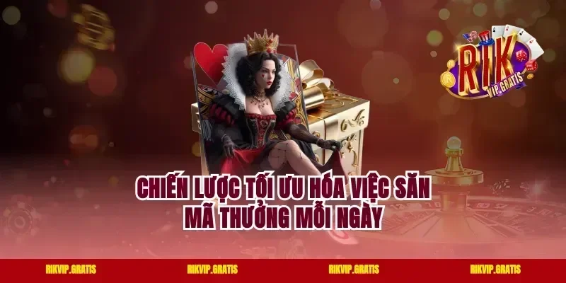 Chiến Lược Tối Ưu Hóa Việc Săn Mã Thưởng Mỗi Ngày