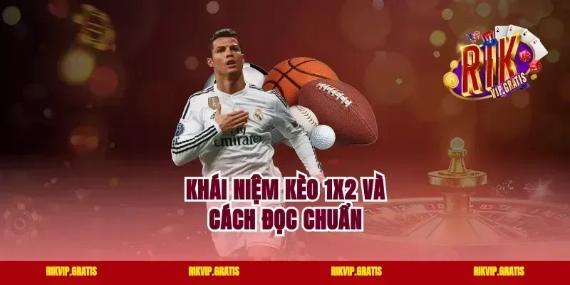 Khái niệm kèo 1X2 và cách đọc chuẩn