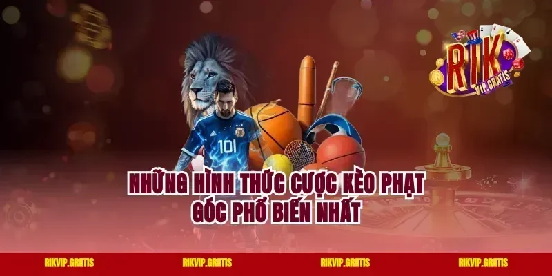Những hình thức cược kèo phạt góc phổ biến nhất
