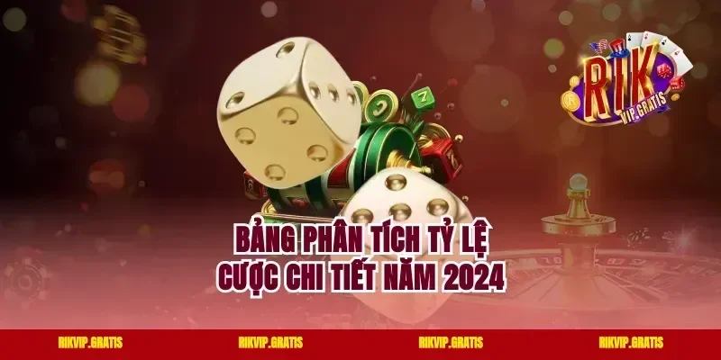 Bảng phân tích tỷ lệ cược chi tiết năm 2024