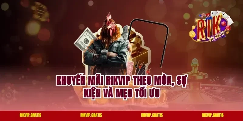 Khuyến mãi Rikvip theo mùa, sự kiện và mẹo tối ưu