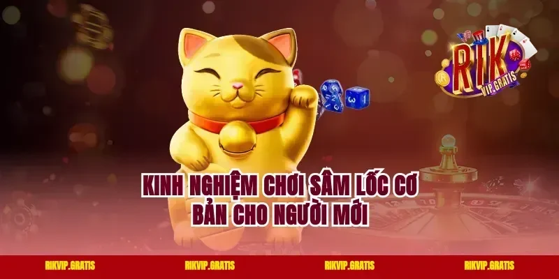 Kinh nghiệm chơi sâm lốc cơ bản cho người mới