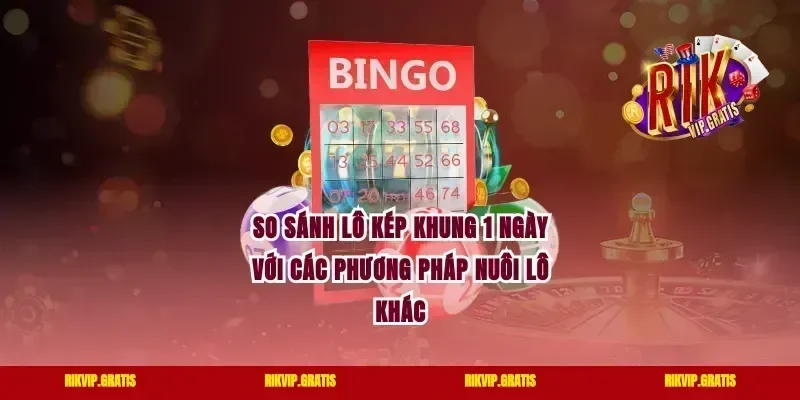 So Sánh Lô Kép Khung 1 Ngày Với Các Phương Pháp Nuôi Lô Khác