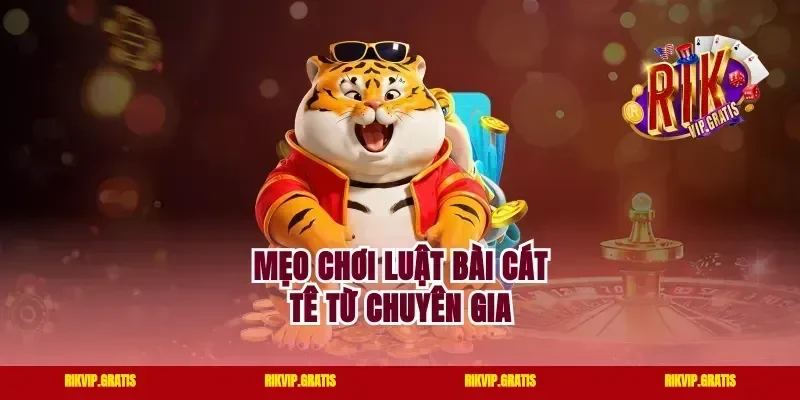 Mẹo chơi luật bài cát tê từ chuyên gia