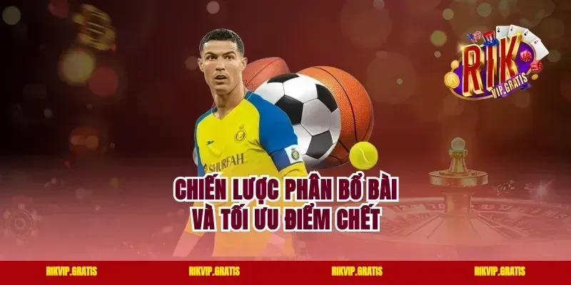 Chiến Lược Phân Bổ Bài Và Tối Ưu Điểm Chết