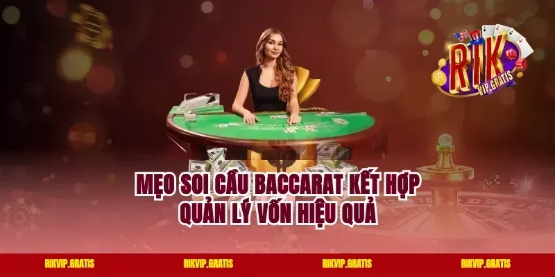 Mẹo soi cầu Baccarat kết hợp quản lý vốn hiệu quả