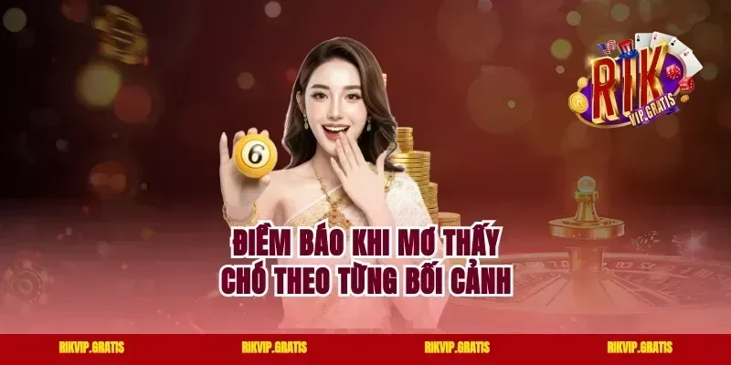 Điềm báo khi mơ thấy chó theo từng bối cảnh