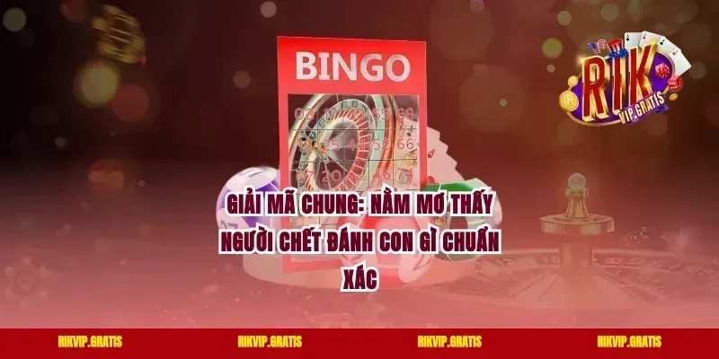 Giải mã chung: Nằm mơ thấy người chết đánh con gì chuẩn xác