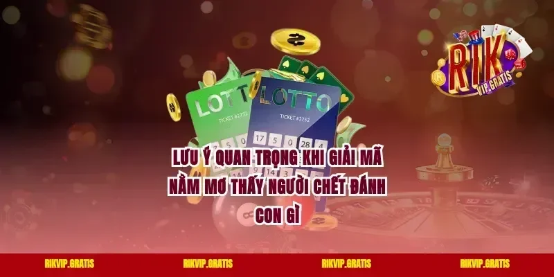 Lưu ý quan trọng khi giải mã nằm mơ thấy người chết đánh con gì