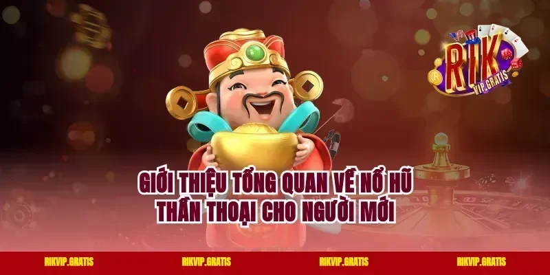 Giới thiệu tổng quan về nổ hũ thần thoại cho người mới