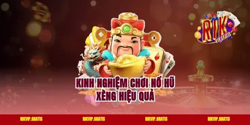 Kinh Nghiệm Chơi Nổ Hũ Xèng Hiệu Quả