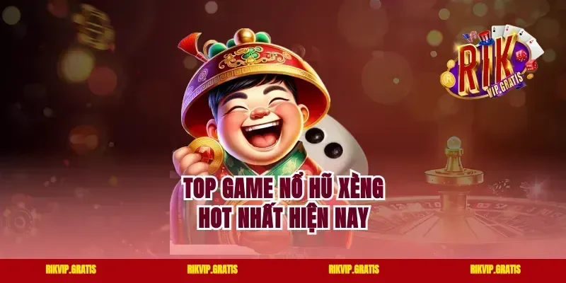 Top Game Nổ Hũ Xèng Hot Nhất Hiện Nay