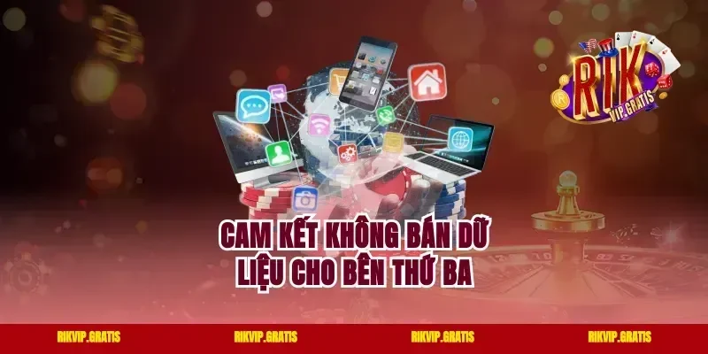 Cam Kết Không Bán Dữ Liệu Cho Bên Thứ Ba