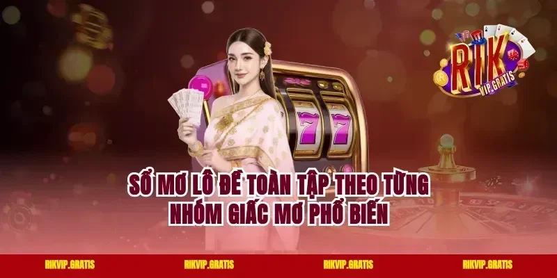 Sổ mơ lô đề toàn tập theo từng nhóm giấc mơ phổ biến