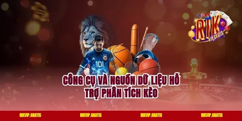 Công Cụ Và Nguồn Dữ Liệu Hỗ Trợ Phân Tích Kèo