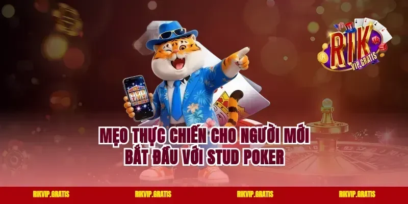Mẹo Thực Chiến Cho Người Mới Bắt Đầu Với Stud Poker