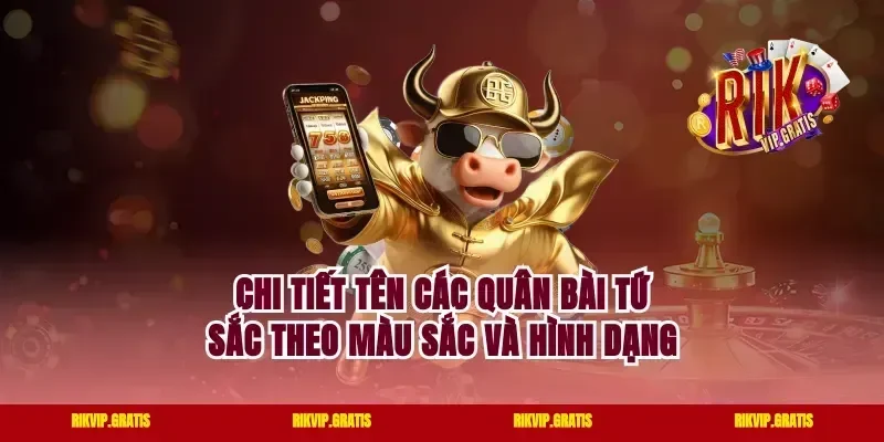 Chi tiết tên các quân bài tứ sắc theo màu sắc và hình dạng
